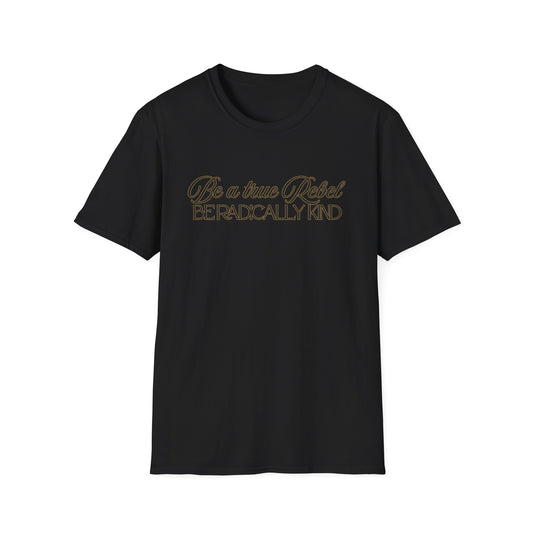 T-Shirt — "Be a True Rebel, Be Radically Kind" Inspirational Graphic Tee