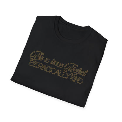 T-Shirt — "Be a True Rebel, Be Radically Kind" Inspirational Graphic Tee