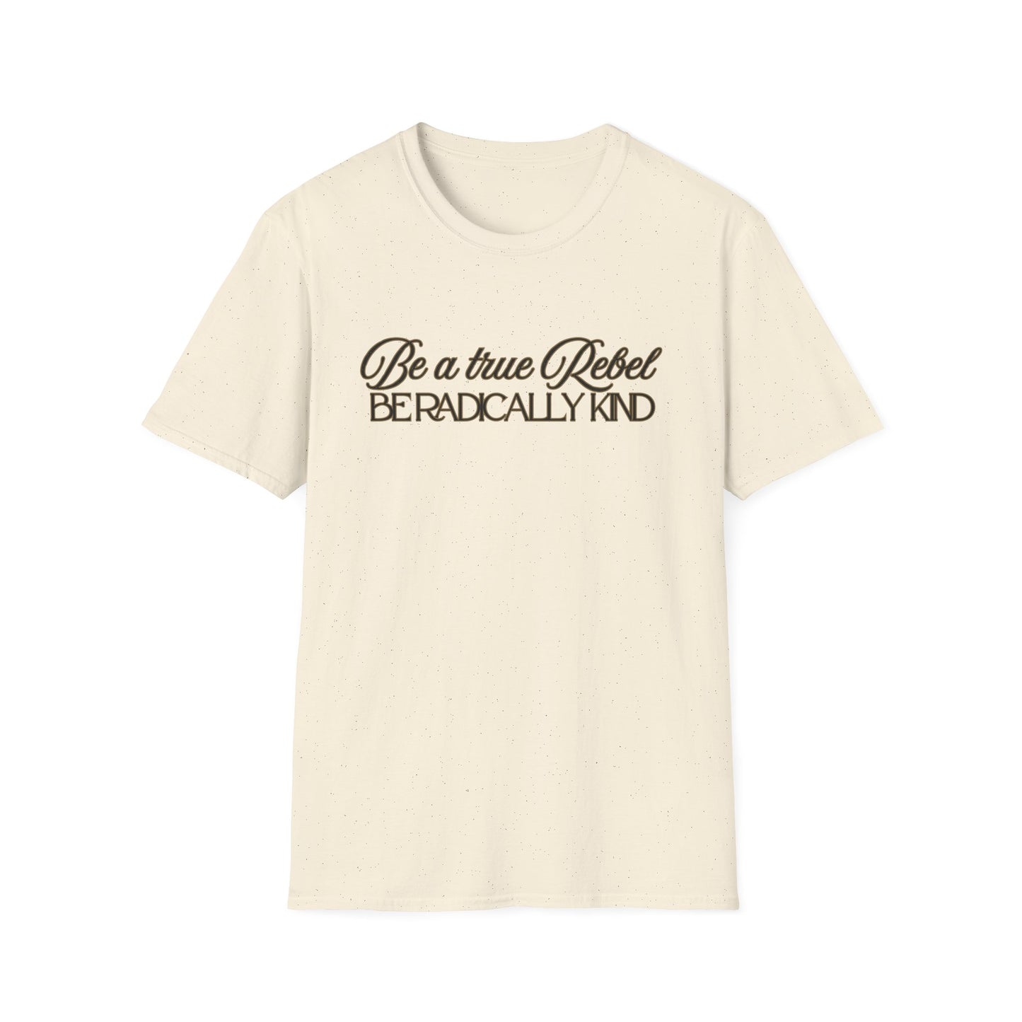 T-Shirt — "Be a True Rebel, Be Radically Kind" Inspirational Graphic Tee