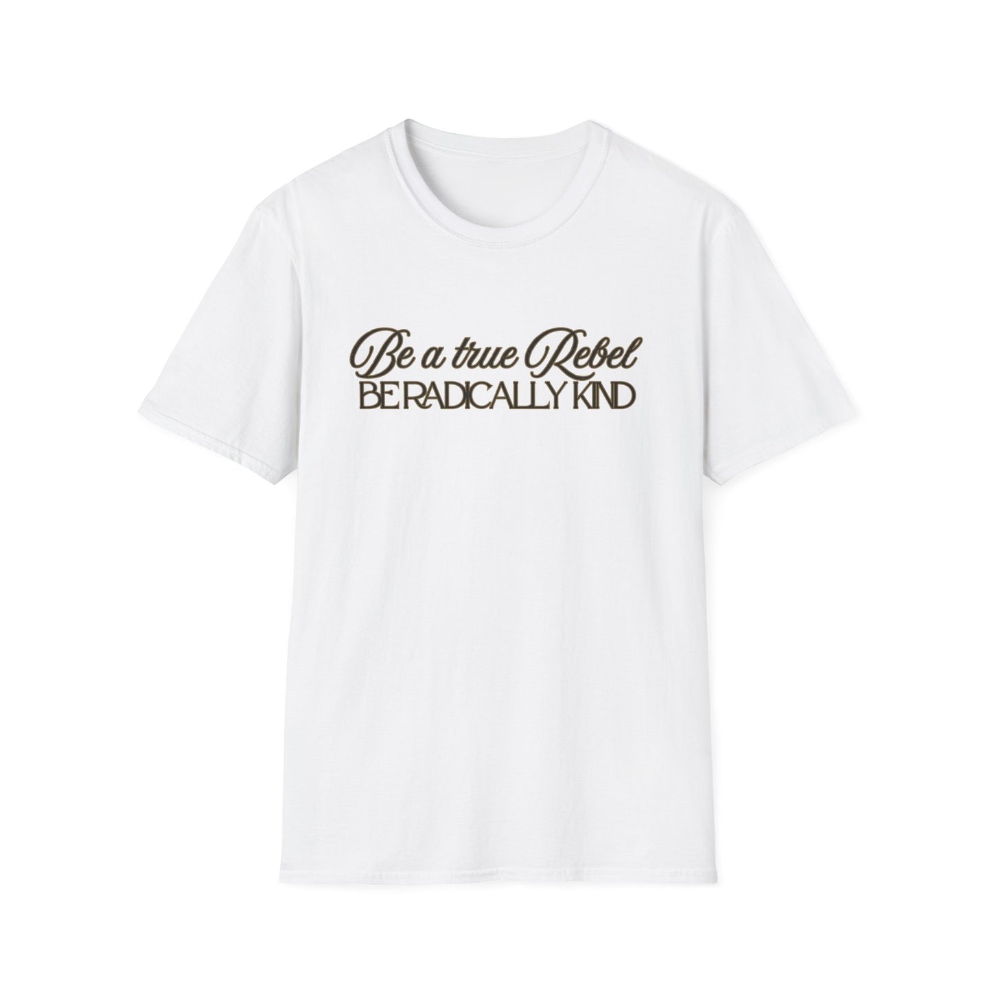 T-Shirt — "Be a True Rebel, Be Radically Kind" Inspirational Graphic Tee