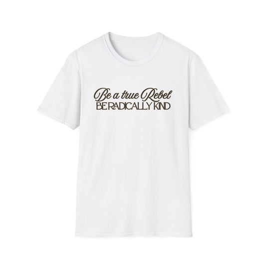 T-Shirt — "Be a True Rebel, Be Radically Kind" Inspirational Graphic Tee