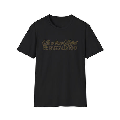 T-Shirt — "Be a True Rebel, Be Radically Kind" Inspirational Graphic Tee