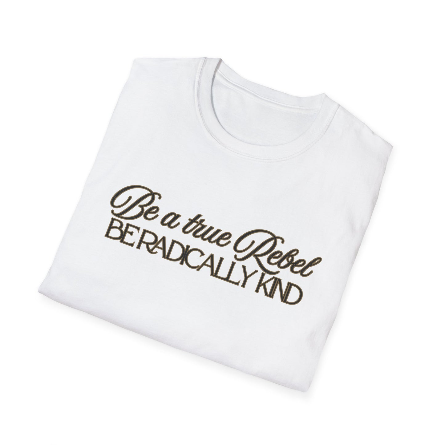 T-Shirt — "Be a True Rebel, Be Radically Kind" Inspirational Graphic Tee