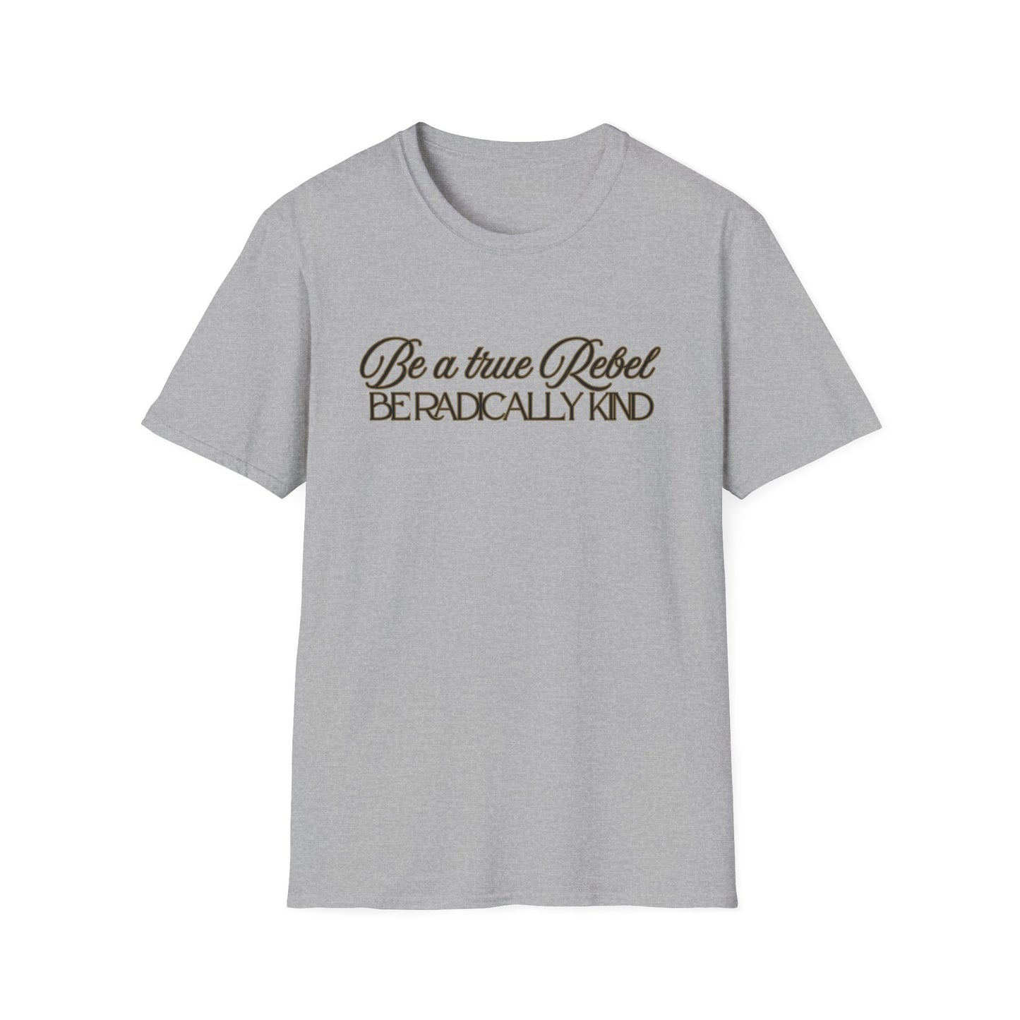 T-Shirt — "Be a True Rebel, Be Radically Kind" Inspirational Graphic Tee