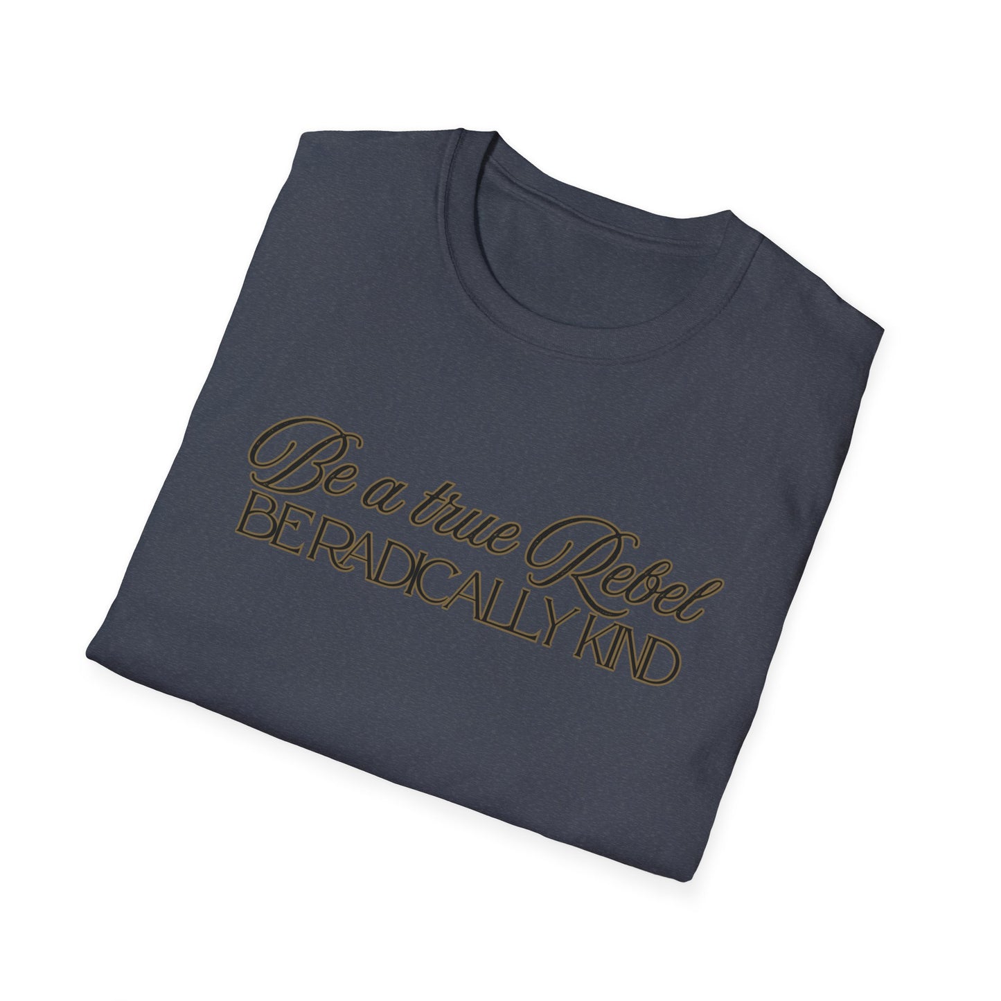 T-Shirt — "Be a True Rebel, Be Radically Kind" Inspirational Graphic Tee